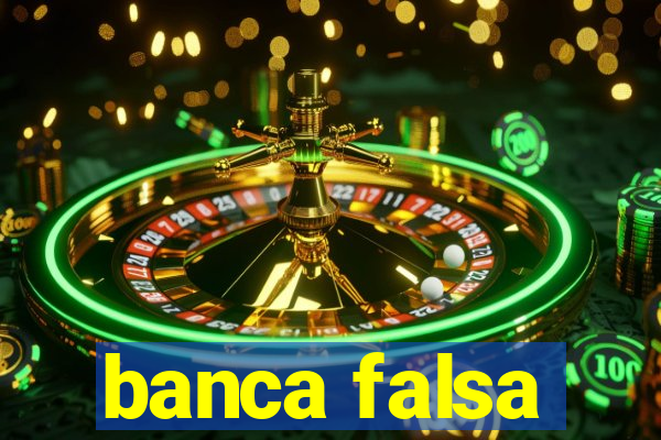 banca falsa